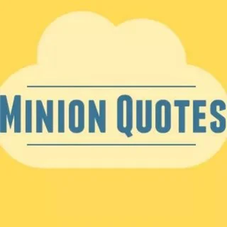 Minion Quotes - Channel with 17645 channels in Thoughts/Quotes/Jokes